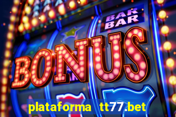 plataforma tt77.bet é confiável